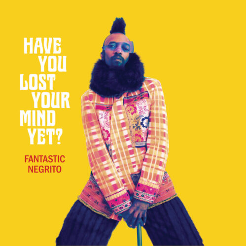 Fantastic Negrito: Have You Lost Your Mind Yet?